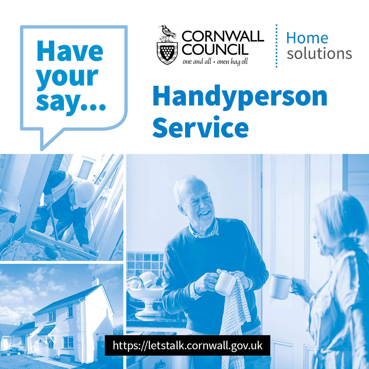 Cornwall Council Home Solutions - Have your say on the handyperson service. Images of a house, a man working in a house and a woman and a man in a house smiling and having a conversation